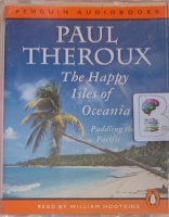 The Happy Isles of Oceania - Paddling the Pacific written by Paul Theroux performed by William Hootkins on Cassette (Abridged)